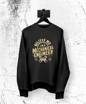 Believe Me I'm a Mechanical Engineer T-Shirt - Funny Engineer Gift Tee