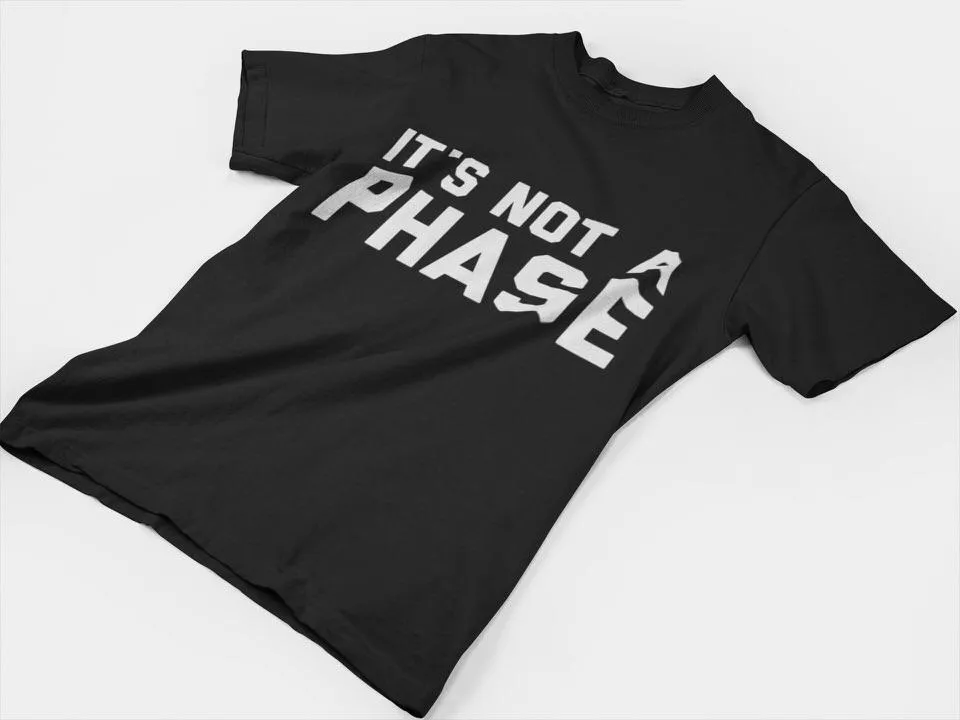 NOT A PHASE T-SHIRT