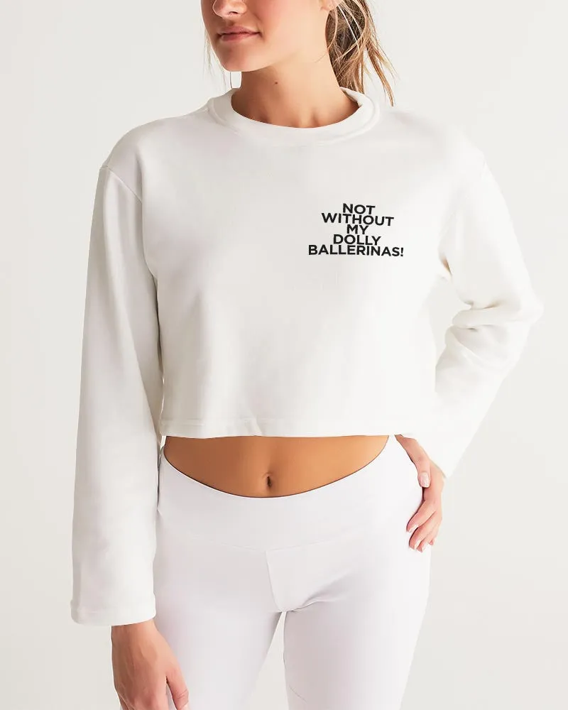 NOT WITHOUT MY DOLLY BALLERINAS WITH BLACK BALLERINAS Women's Cropped Sweatshirt