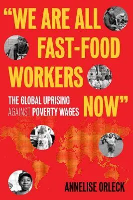 We Are All Fast Food Workers Now by Annelise Orleck - GB Books